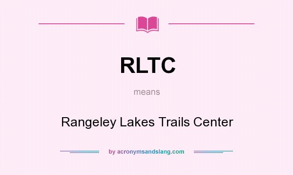 What does RLTC mean? It stands for Rangeley Lakes Trails Center