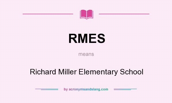 What does RMES mean? It stands for Richard Miller Elementary School