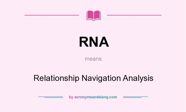 What does RNA mean? It stands for Relationship Navigation Analysis