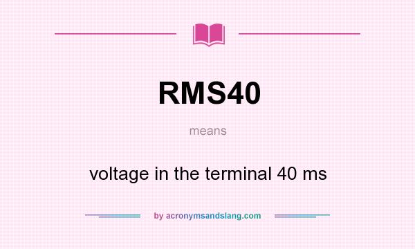What does RMS40 mean? It stands for voltage in the terminal 40 ms