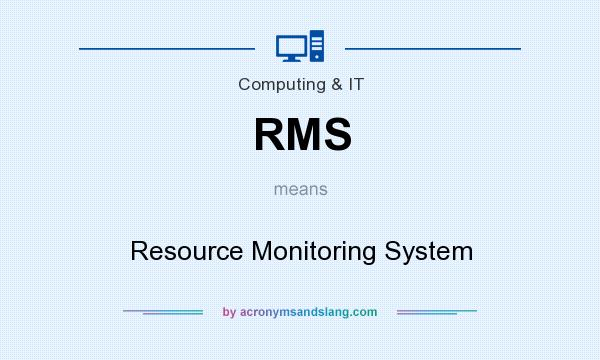 What does RMS mean? It stands for Resource Monitoring System