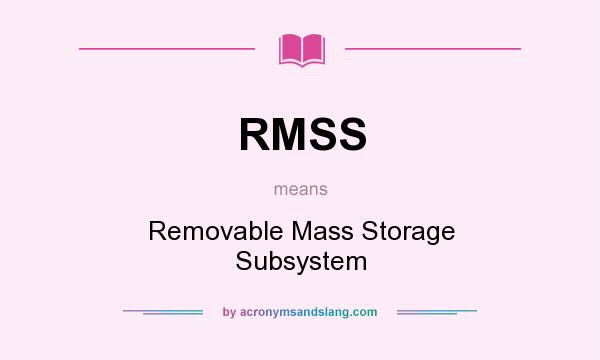 What does RMSS mean? It stands for Removable Mass Storage Subsystem