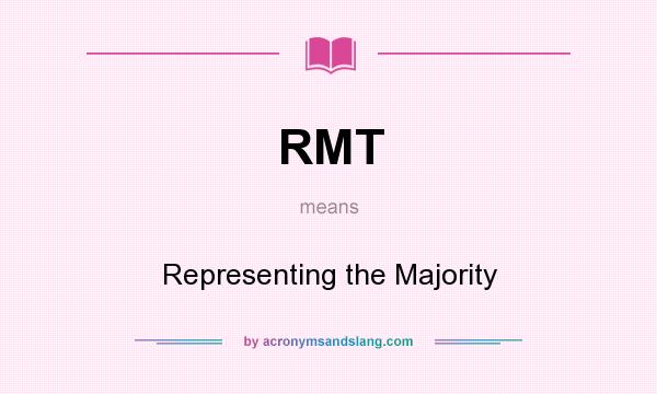 What does RMT mean? It stands for Representing the Majority