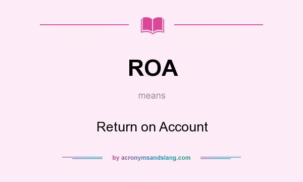 What does ROA mean? It stands for Return on Account
