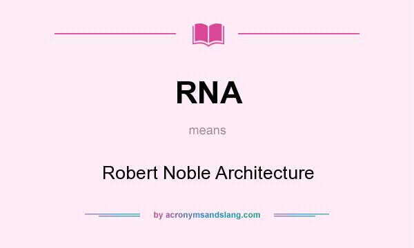 What does RNA mean? It stands for Robert Noble Architecture