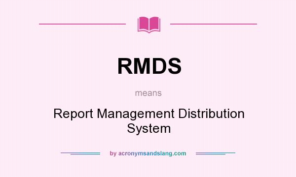 What does RMDS mean? It stands for Report Management Distribution System