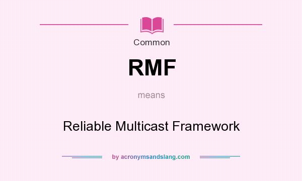 What does RMF mean? It stands for Reliable Multicast Framework