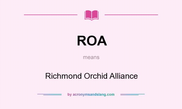 What does ROA mean? It stands for Richmond Orchid Alliance
