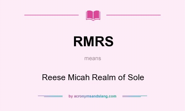 What does RMRS mean? It stands for Reese Micah Realm of Sole