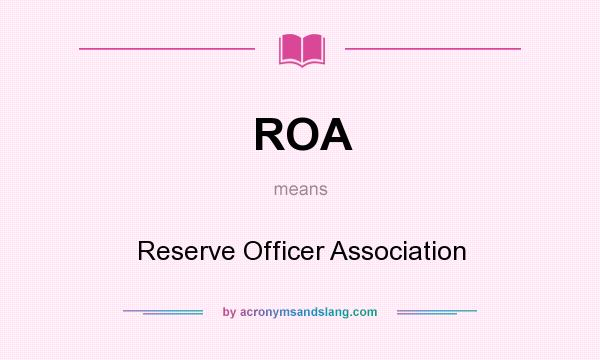 What does ROA mean? It stands for Reserve Officer Association