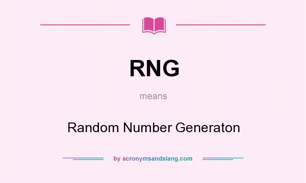 What does RNG mean? It stands for Random Number Generaton