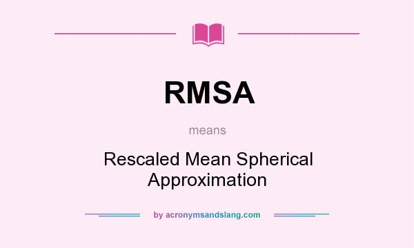 What does RMSA mean? It stands for Rescaled Mean Spherical Approximation