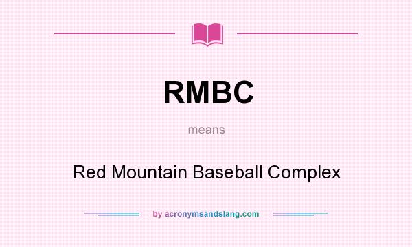What does RMBC mean? It stands for Red Mountain Baseball Complex