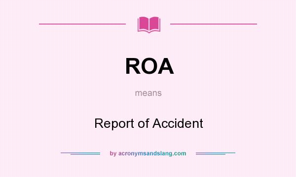 What does ROA mean? It stands for Report of Accident