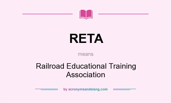 What does RETA mean? It stands for Railroad Educational Training Association