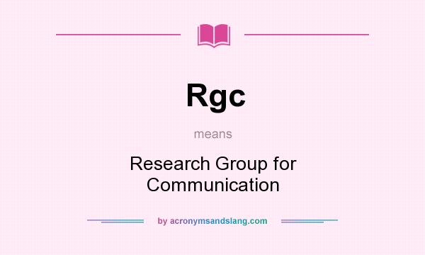 What does Rgc mean? It stands for Research Group for Communication