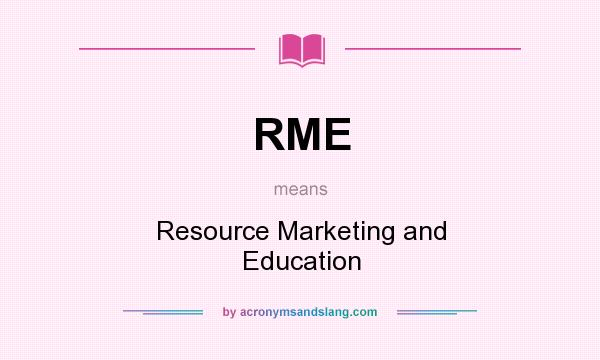 What does RME mean? It stands for Resource Marketing and Education