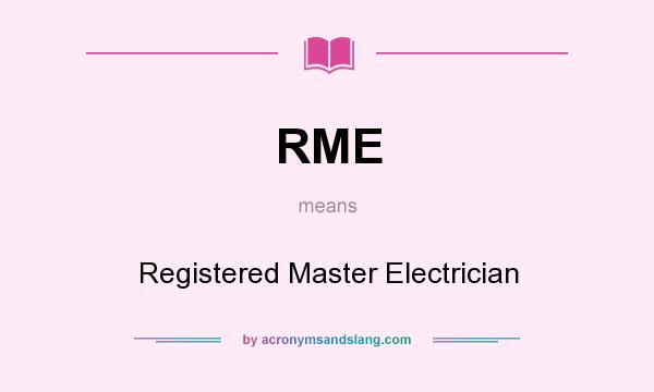 What does RME mean? It stands for Registered Master Electrician