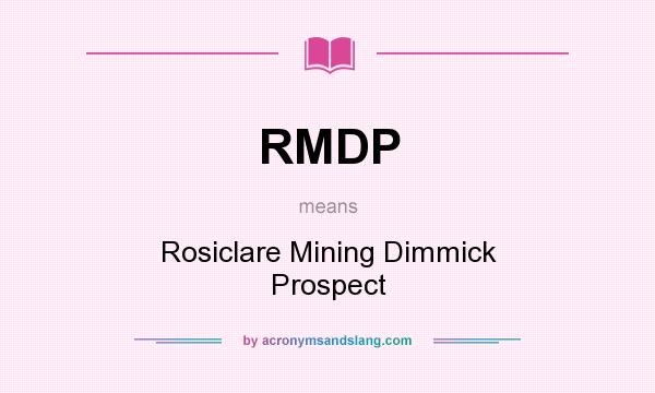 What does RMDP mean? It stands for Rosiclare Mining Dimmick Prospect