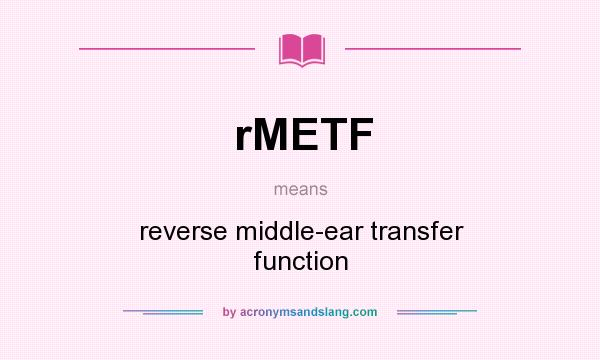 What does rMETF mean? It stands for reverse middle-ear transfer function