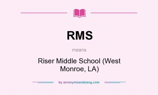 What does RMS mean? It stands for Riser Middle School (West Monroe, LA)