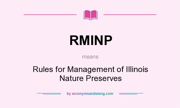 What does RMINP mean? It stands for Rules for Management of Illinois Nature Preserves