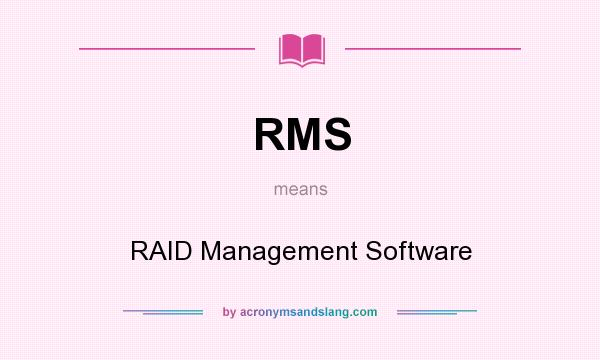 What does RMS mean? It stands for RAID Management Software