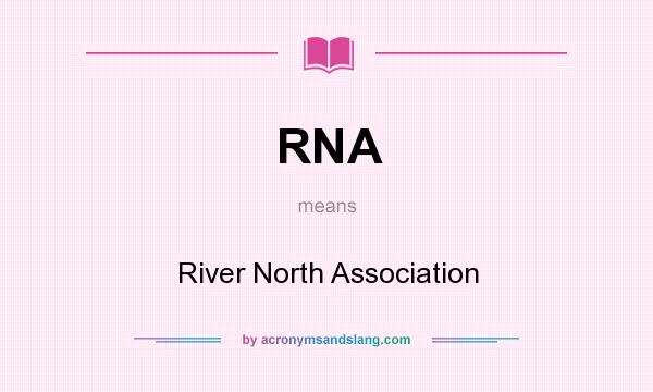 What does RNA mean? It stands for River North Association