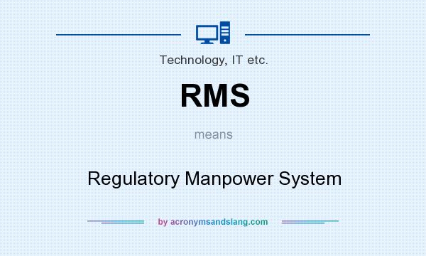 What does RMS mean? It stands for Regulatory Manpower System