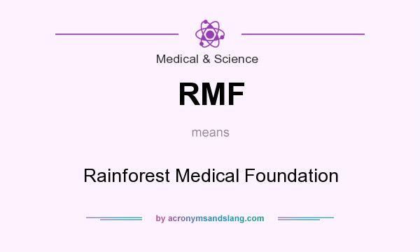 What does RMF mean? It stands for Rainforest Medical Foundation