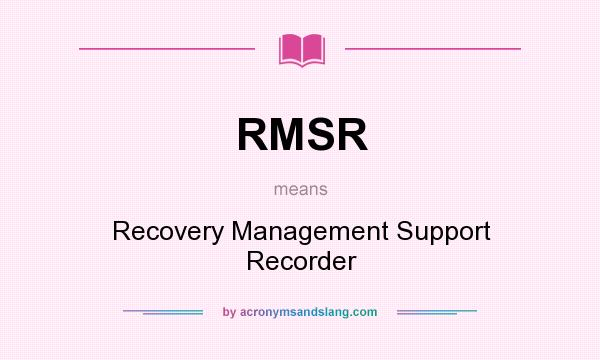 What does RMSR mean? It stands for Recovery Management Support Recorder