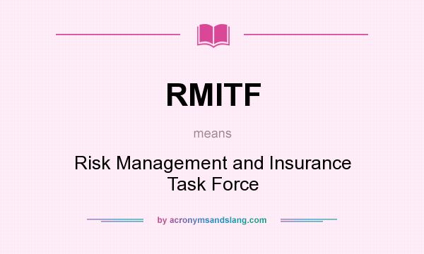 What does RMITF mean? It stands for Risk Management and Insurance Task Force