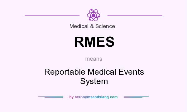 What does RMES mean? It stands for Reportable Medical Events System