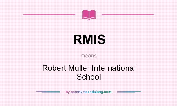 What does RMIS mean? It stands for Robert Muller International School