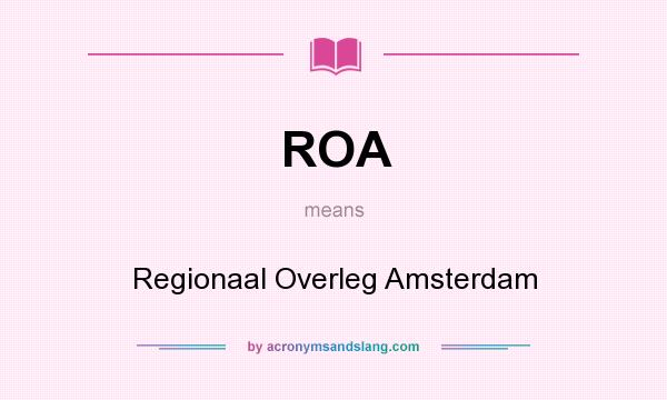 What does ROA mean? It stands for Regionaal Overleg Amsterdam