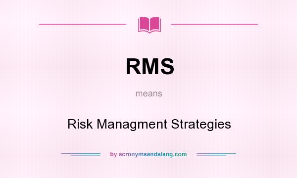 What does RMS mean? It stands for Risk Managment Strategies