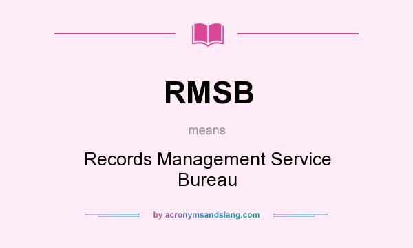 What does RMSB mean? It stands for Records Management Service Bureau