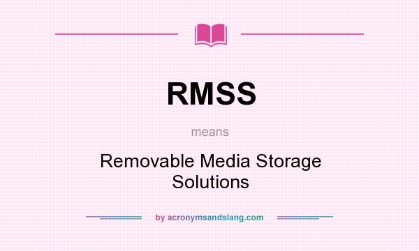 What does RMSS mean? It stands for Removable Media Storage Solutions