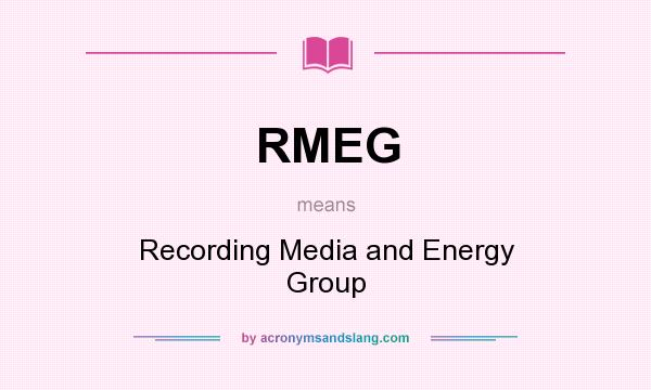What does RMEG mean? It stands for Recording Media and Energy Group