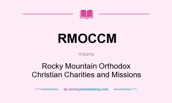 What does RMOCCM mean? It stands for Rocky Mountain Orthodox Christian Charities and Missions