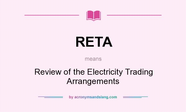 What does RETA mean? It stands for Review of the Electricity Trading Arrangements