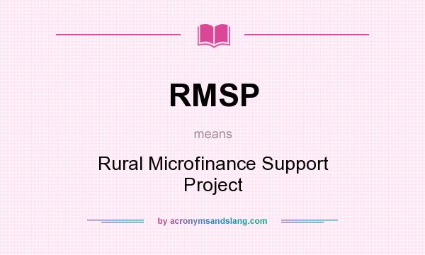 What does RMSP mean? It stands for Rural Microfinance Support Project