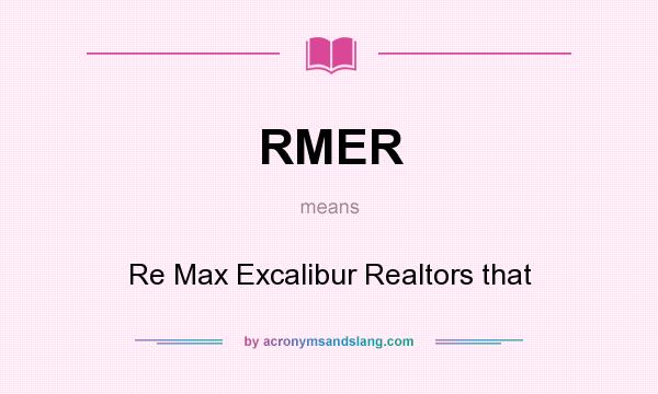 What does RMER mean? It stands for Re Max Excalibur Realtors that