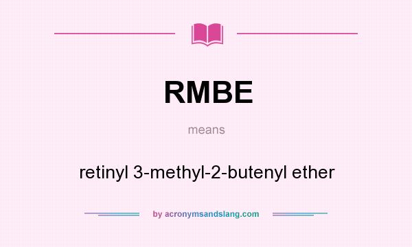 What does RMBE mean? It stands for retinyl 3-methyl-2-butenyl ether