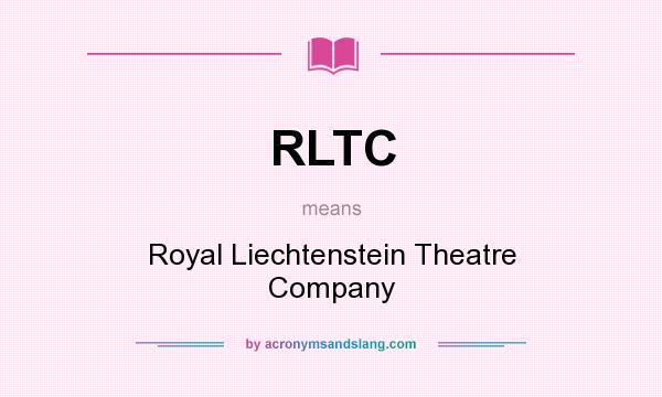 What does RLTC mean? It stands for Royal Liechtenstein Theatre Company