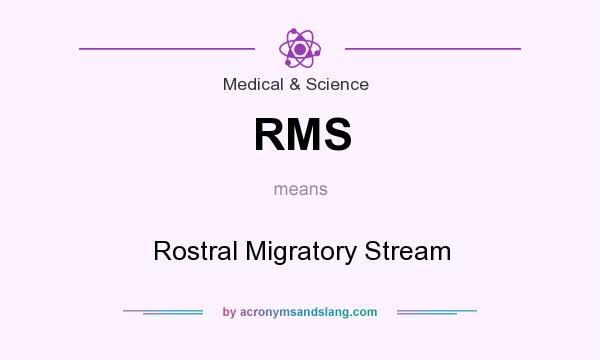 What does RMS mean? It stands for Rostral Migratory Stream