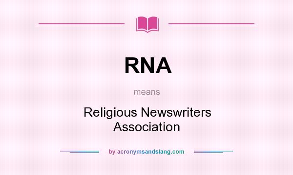 What does RNA mean? It stands for Religious Newswriters Association