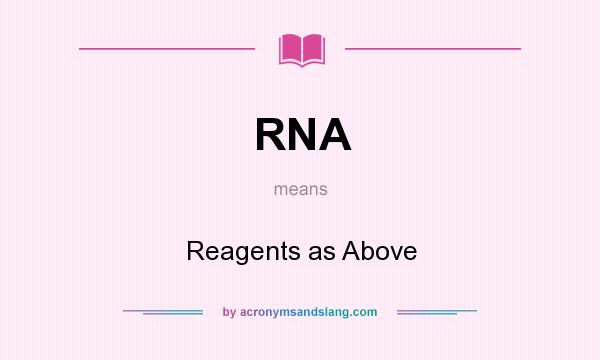 What does RNA mean? It stands for Reagents as Above