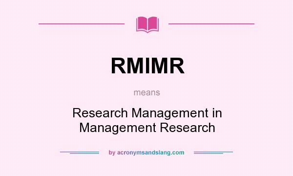 What does RMIMR mean? It stands for Research Management in Management Research