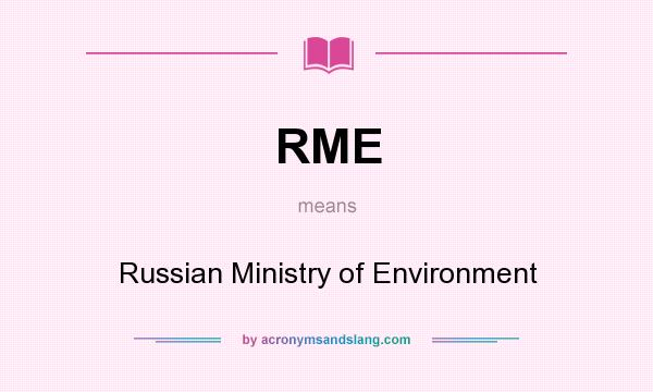 What does RME mean? It stands for Russian Ministry of Environment